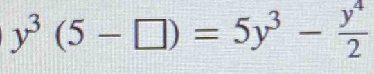 y^3(5-□ )=5y^3- y^4/2 