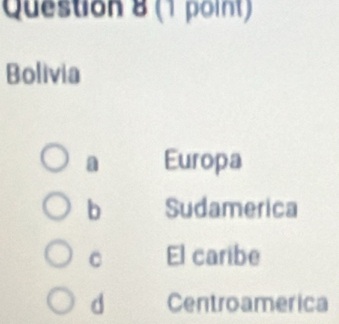 Bolivia
a Europa
b Sudamerica
C El caribe
d Centroamerica