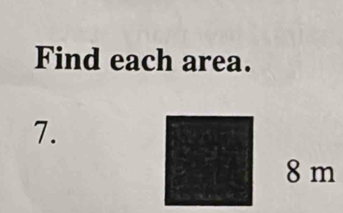 Find each area. 
7.
8 m