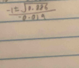  (-1± sqrt(0.886))/-0.019 