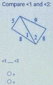 Compare ∠ 1 and <2</tex>
<1</tex> _ <2</tex>