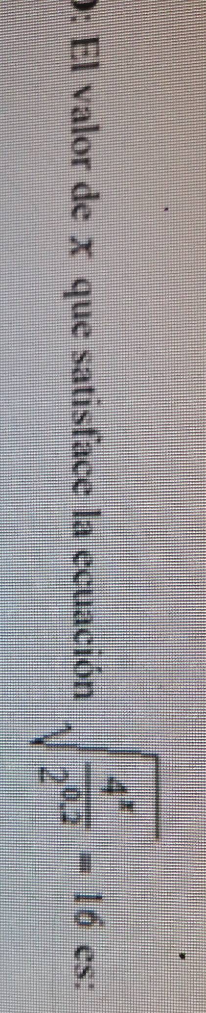 0: El valor de x que satisface la ecuación sqrt(frac 4^x)2^(0.3)=16 es: