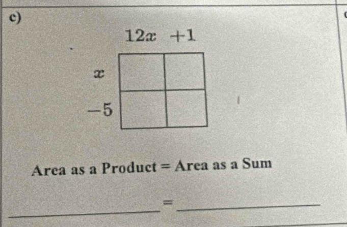 12x+1
x
-5
Area as a Product = Area as a Sum 
_ 
_=