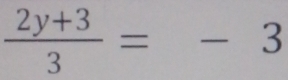  (2y+3)/3 =-3