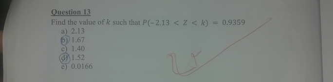 Find the value of k such that P(-2.13
a) 2.13
(b) 1.67
c) 1.40
d) 1.52
e) 0.0166