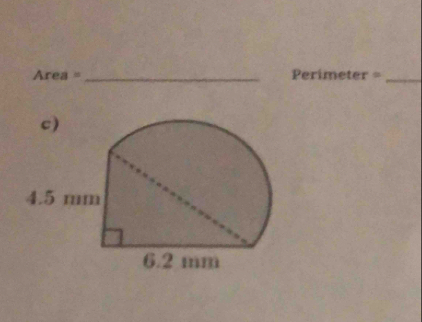 Area = _Perimeter =_ 
c)
4.5 mm
6.2 mm