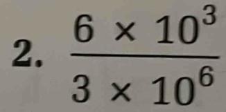  (6* 10^3)/3* 10^6 