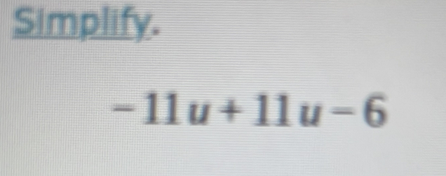 Simplify.
-11u+11u-6