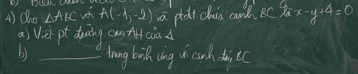 Qo △ ABC vi A(-1,-2) va pdt clua canc RC % x-y+4=0
a) Viel pt druing cao ciā 
b)_ 
trong boisl ling un cach dai c