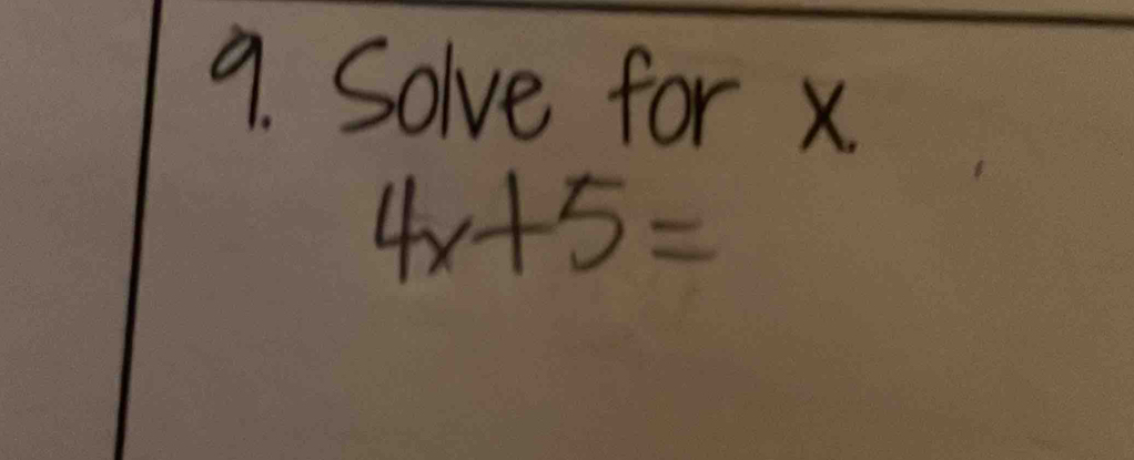 Solve for x
4x+5=