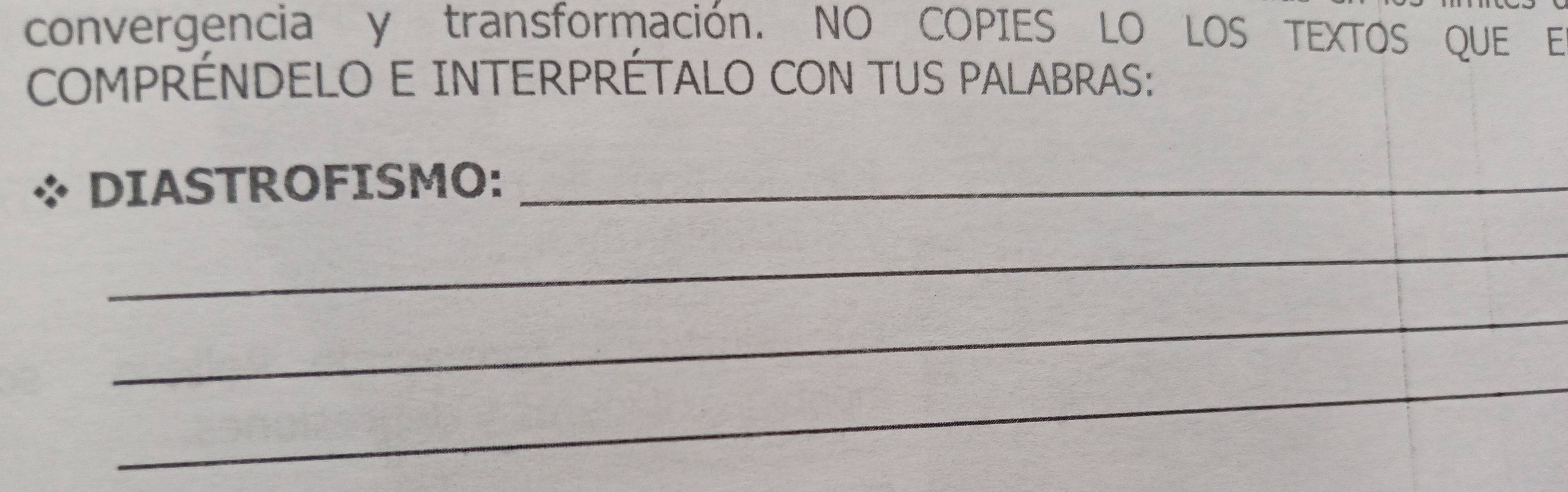 convergencia y transformación. NO COPIES LO LOS TEXTOS QUE E 
COMPRÉNDELO E INTERPRÉTALO CON TUS PALABRAS: 
DIASTROFISMO:_ 
_ 
_ 
_