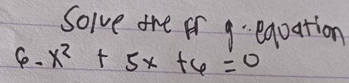 Solve the fr g eqoation 
C. x^2+5x+6=0