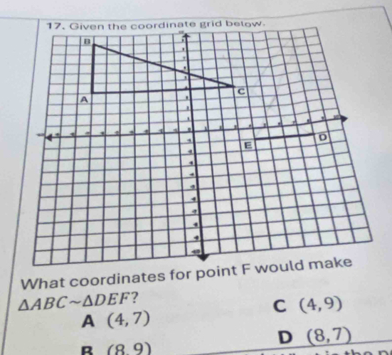 △ ABCsim △ DEF ?
C (4,9)
A (4,7)
R (89)
D (8,7)