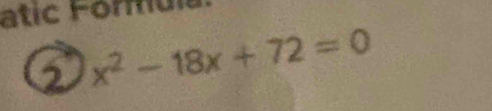 atic Forul
x^2-18x+72=0