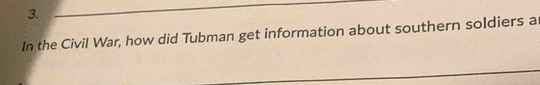 In the Civil War, how did Tubman get information about southern soldiers a