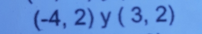 (-4,2) y (3,2)