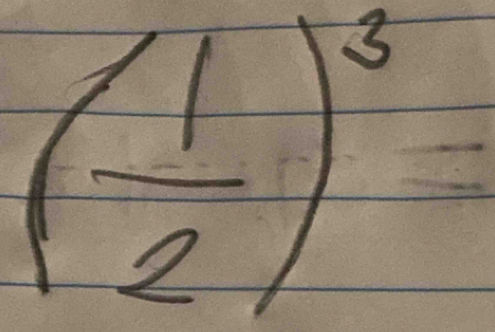 ( 1/2 )^3
=frac -1/3- 1/3 