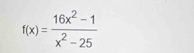 f(x)= (16x^2-1)/x^2-25 