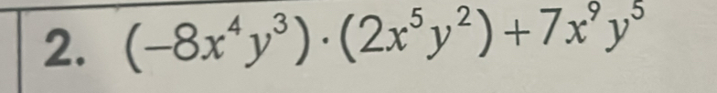 (-8x^4y^3)· (2x^5y^2)+7x^9y^5