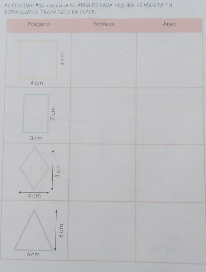 ACTIVIDAD #06: CALCULA EL ÁREA DE CADA FIGURA, CONSULTA TU 
FORMULARIO TRABAJADO EN CLASE.