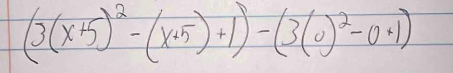 (3(x+5)^2-(x+5)+1)-(3(0)^2-0+1)