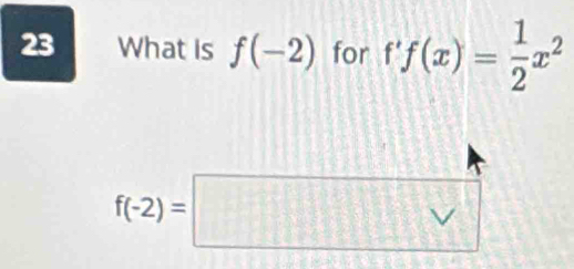 What is f(-2) for f'f(x)= 1/2 x^2
f(-2)=□