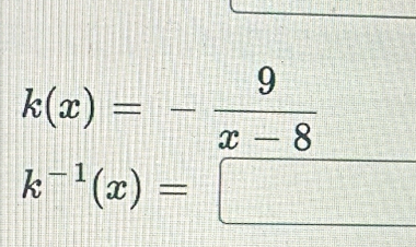 k(x)=- 9/x-8 
k^(-1)(x)=□