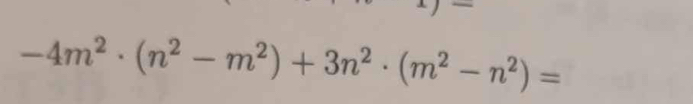 -4m^2· (n^2-m^2)+3n^2· (m^2-n^2)=