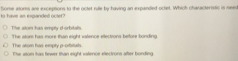 Solved: Some atoms are exceptions to the octet rule by having an ...