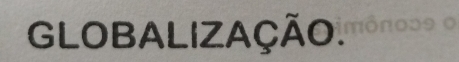 GLOBALIZAÇÃO.