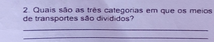 Quais são as três categorias em que os meios 
de transportes são divididos? 
_ 
_