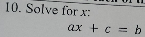 Solve for x :
ax+c=b