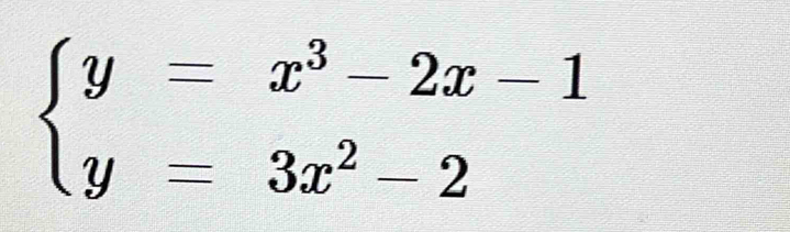 beginarrayl y=x^3-2x-1 y=3x^2-2endarray.