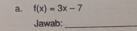 f(x)=3x-7
Jawab:_