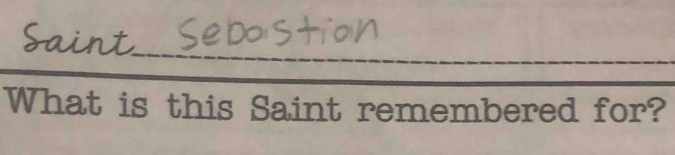 Saint 
_ 
_ 
What is this Saint remembered for?