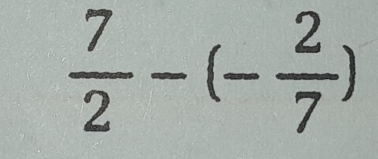  7/2 -(- 2/7 )