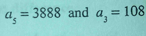 a_5=3888 and a_3=108