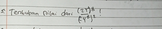 Tentuban nilai dari frac (24)8 )^8(24^8)^2