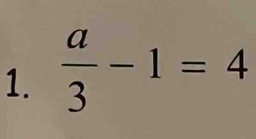  a/3 -1=4