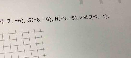 ^=(-7,-6), G(-8,-6), H(-8,-5) , and I(-7,-5).