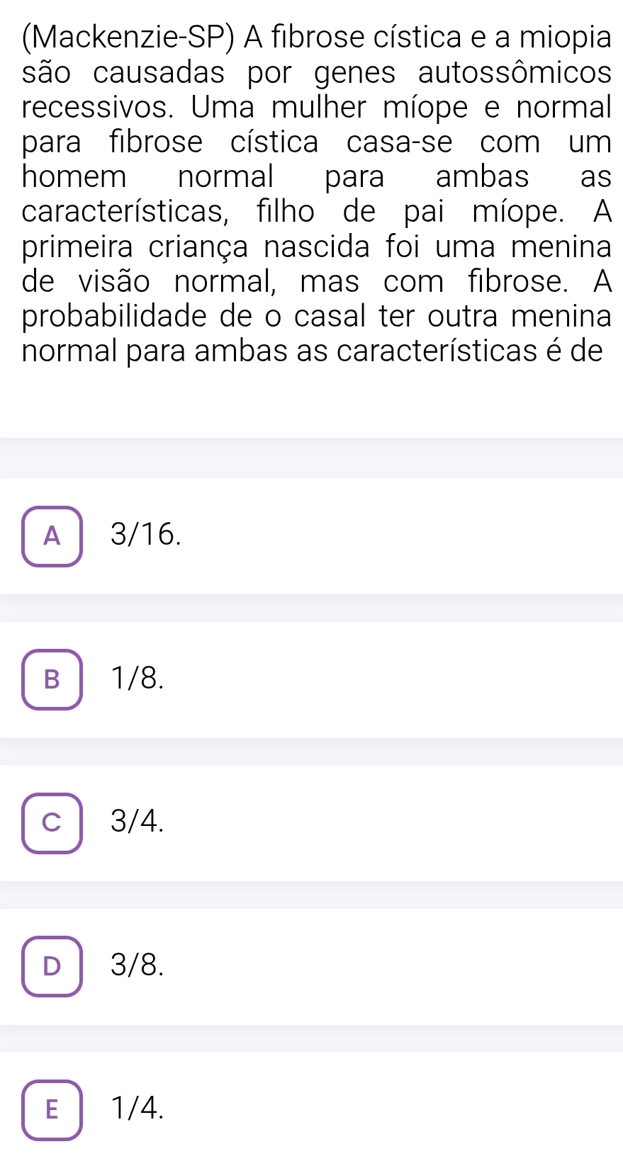 Resolvido:(Mackenzie-SP) A fibrose cística e a miopia são causadas por ...