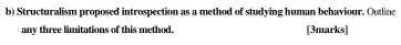 Structuralism proposed introspection as a method of studying human behaviour. Outline 
any three limitations of this method. [3marks]