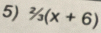 ^2/_3(x+6)