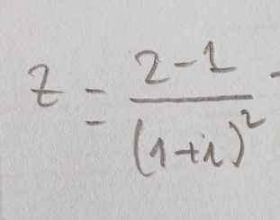 z=frac 2-1(1+i)^2