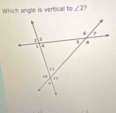 Which angle is vertical to ∠ 2 7
∠ 10
4