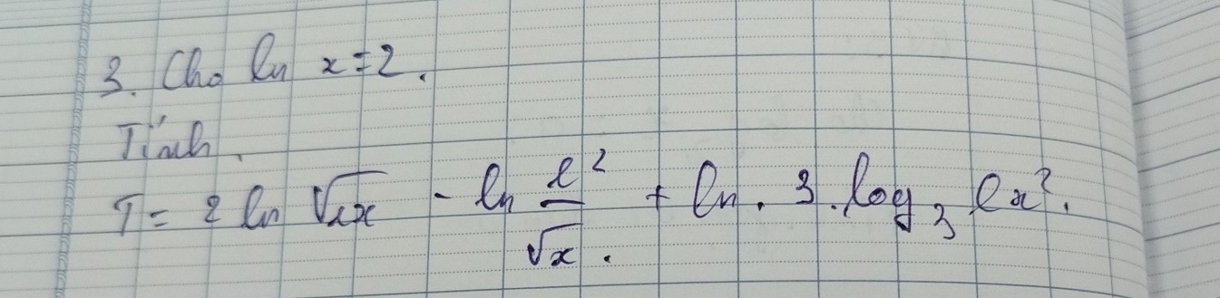 Cho Cn x=2. 
TD
T=2ln sqrt(e)x-ln  e^2/sqrt(2) sqrt(x)+ln · 3log _32