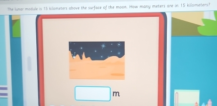 The lunar module is 15 kilometers above the surface of the moon. How many meters are in 15 kilometers? 
□
□ (-y-()=()^2-() π