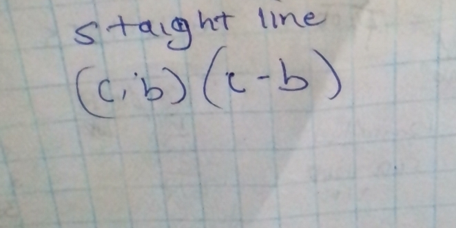 staight line
(c,b)(c-b)