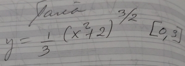 Panca
y= 1/3 (x^2+2)^3/2 [0,3]