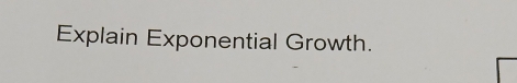 Explain Exponential Growth.